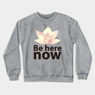 Be here now Crewneck Sweatshirt